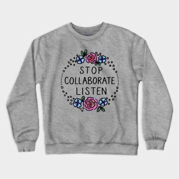 Stop Collaborate Listen Crewneck Sweatshirt by heroics